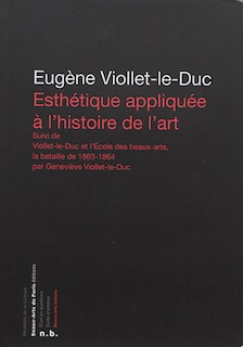 Couverture_Esthétique appliquée à l'histoire de l'art ; Viollet-le-Duc et l'Ecole des beaux-arts