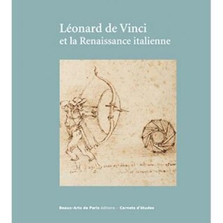 Couverture_Léonard de Vinci et la Renaissance italienne : exposition, Cabinet des dessins Jean Bonna, Beaux-arts de Paris, 25 janvier-19 avril 2019