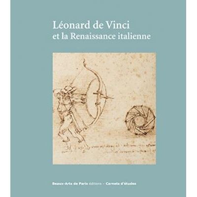 Couverture_Léonard de Vinci et la Renaissance italienne : exposition, Cabinet des dessins Jean Bonna, Beaux-arts de Paris, 25 janvier-19 avril 2019