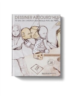 Couverture_Dessiner aujourd'hui : 10 ans de création aux Beaux-Arts de Paris : prix du dessin contemporain