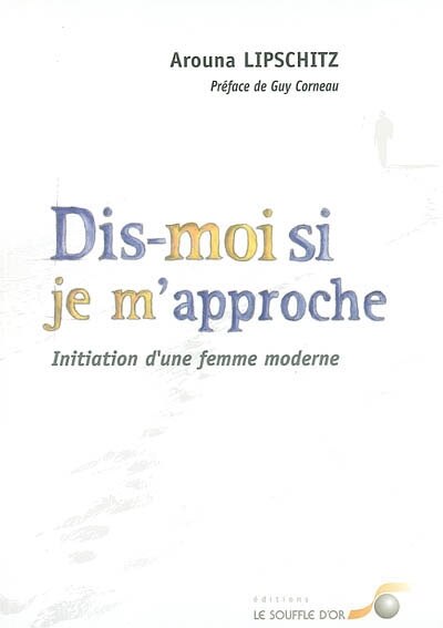 Dis-moi si je m'approche: initiation d'une femme moderne