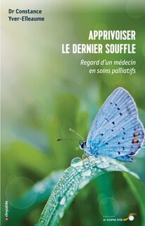 Front cover_Apprivoiser le dernier souffle : regard d'un médecin en soins palliatifs