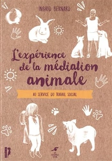 L' expérience de la médiation animale: au service du travail social