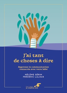 J'ai tant de choses à dire: apprenez la communication connectée avec votre bébé