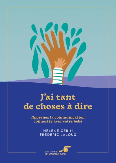 J'ai tant de choses à dire: apprenez la communication connectée avec votre bébé