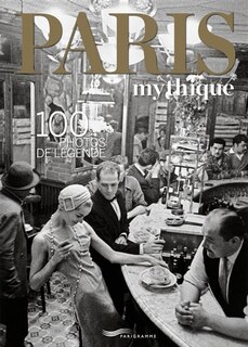 Couverture_PARIS MYTHIQUE -100 PHOTOS DE LEGENDE