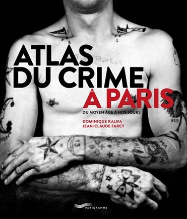 Atlas du crime à Paris: du Moyen Age à nos jours