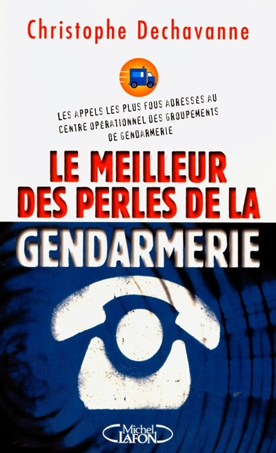 Le meilleur des perles de la gendarmerie: les appels téléphoniques les plus fous réceptionnés par les centres opérationnels des groupements de gendarmerie