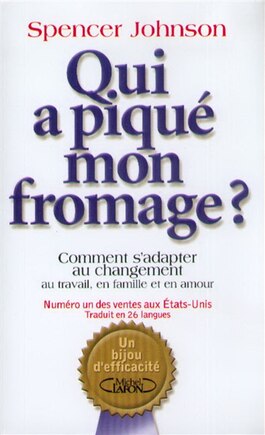 Qui a piqué mon fromage ?: comment s'adapter au changement, au travail, en famille et en amour