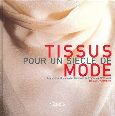 Ces tissus qui ont fait la mode: 100 ans de création textile