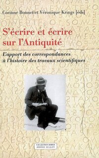 Front cover_S'écrire et écrire sur l'Antiquité : l'apport des correspondances à l'histoire des travaux scientifiques