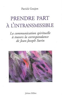 Couverture_Prendre part à l'intransmissible : la communication spirituelle à travers la correspondance de Jean-Joseph Surin