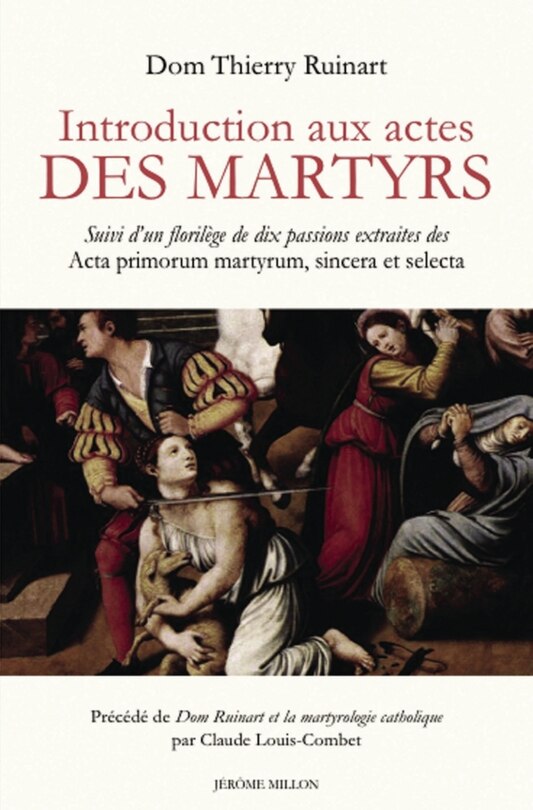 Front cover_Introduction aux actes des martyrs ; Un florilège de dix passions extraites des Acta primorum martyrum, sincera et selecta ; Dom Ruinart et la martyrologie catholique