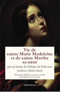 Front cover_Vie de sainte Marie Madeleine et de sainte Marthe sa soeur ; Madeleine, son moine et son abbé