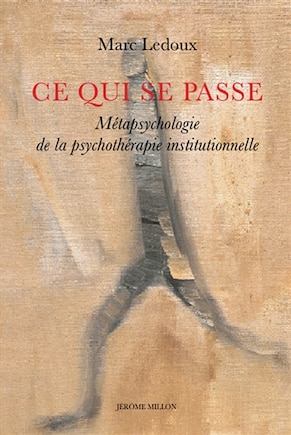 Ce qui se passe: Métapsychologie de la psychothérapie institutionnelle