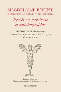 Couverture_Magdelaine Bavent, religieuse au couvent de Louviers : procès en sorcellerie et autobiographie : Interrogatoires (1644-1645), Histoire de Magdelaine Bavent (1652) & autres textes