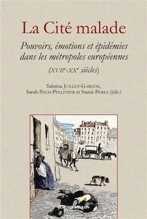 Front cover_La cité malade : pouvoirs, émotions et épidémies dans les métropoles européennes (XVIIe-XXe siècles)