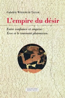 Front cover_L'empire du désir : entre confiance et emprise : Eros et le tournant platonicien