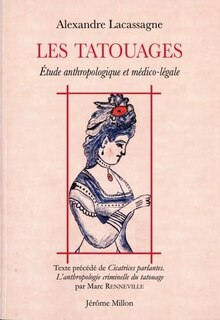 Front cover_Les tatouages : étude anthropologique et médico-légale : 1881 ; Cicatrices parlantes : l'anthropologie criminelle du tatouage