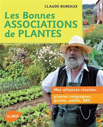 Bonnes associations de plantes (Les): Cultures associées, plantes compagnes,