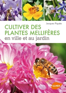 Front cover_Cultiver des plantes mellifères en ville et au jardin