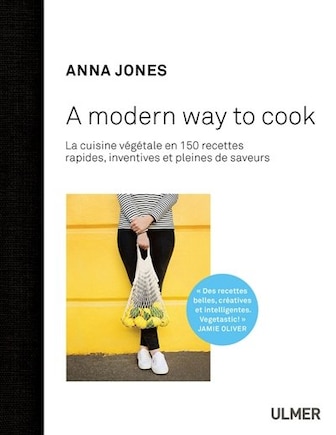 A modern way to cook: 150 recettes rapides, inventives et pleines de saveurs