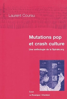 Couverture_Mutations pop et crash culture : une anthologie de la Spirale.org