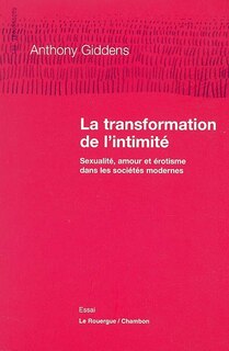 Couverture_La transformation de l'intimité : sexualité, amour et érotisme dans les sociétés modernes