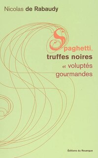 Front cover_Spaghetti, truffes noires et volupt&eacute;s gourmandes