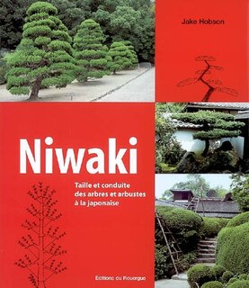 Niwaki: taille et conduite des arbres et arbustes à la japonaise