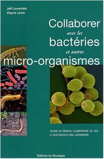 Front cover_Collaborer avec les bactéries et autres micro-organismes : guide du réseau alimentaire du sol à destination des jardiniers