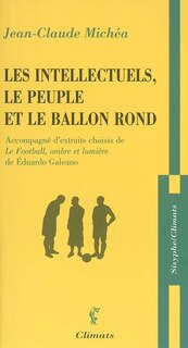 Couverture_Les intellectuels, le peuple et le ballon rond : à propos d'un livre d'Eduardo Galeano : accompagné d'extraits choisis de Le football, ombre et lumière