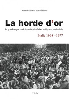 Front cover_La horde d'or, Italie 1968-1977 : la grande vague révolutionnaire et créative, politique et existentielle