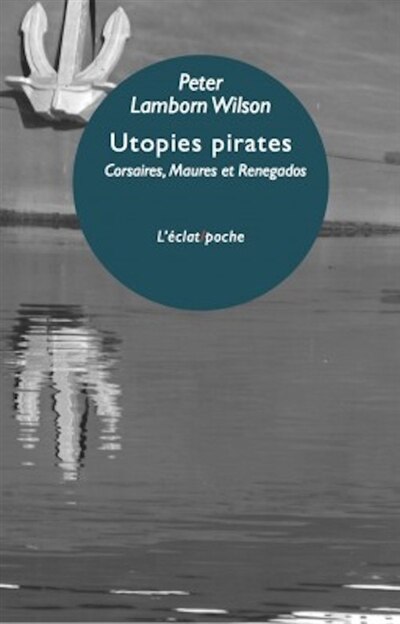 Utopies pirates: Corsaires maures et renegados d'Europe