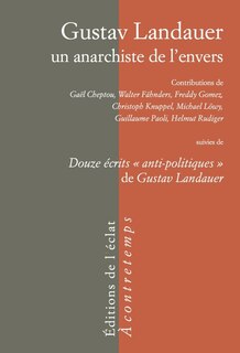 Couverture_Gustav Landauer, un anarchiste de l'envers ; Douze écrits anti-politiques de Gustav Landauer