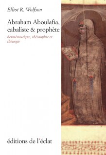 Couverture_Abraham Aboulafia, cabaliste & prophète : herméneutique, théosophie et théurgie