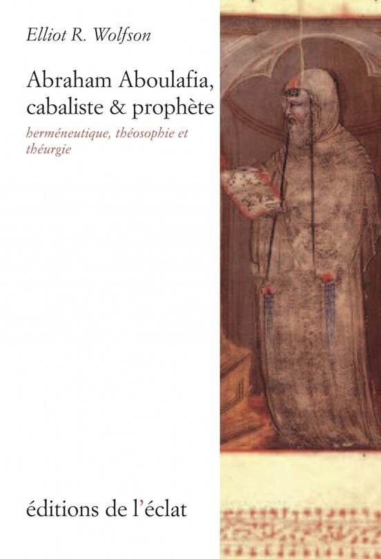 Couverture_Abraham Aboulafia, cabaliste & prophète : herméneutique, théosophie et théurgie