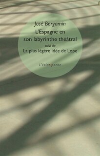 Couverture_L' Espagne en son labyrinthe théâtral ; La plus légère idée de Lope