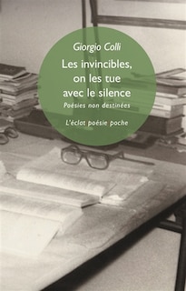 Front cover_Les invincibles, on les tue avec le silence : poésies non destinées = Gli invincibili, li si uccide con il silenzio