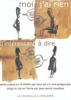 Couverture_Moi, j'ai rien d'intéressant à dire... : petits propos sur le théâtre par ceux qui n'y vont presque pas