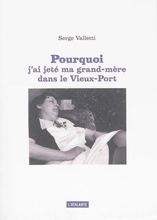 Couverture_Pourquoi j'ai jeté ma grand-mère dans le Vieux-Port