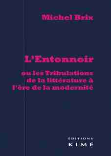 Entonnoir (l'): Ou Les Tribulations De La Littérature À by Michel Brix