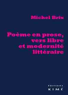 Poème en prose, vers libre et modernité littéraire by Michel Brix
