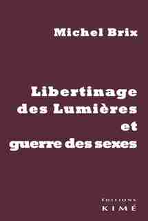 Libertinage des Lumière et guerre des sexes by Michel Brix