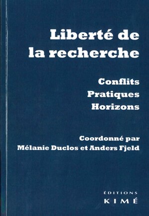 Liberté de la recherche: Conflits, pratiques, horizons