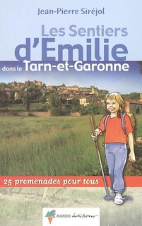 Front cover_Les sentiers d'Emilie dans le Tarn-et-Garonne : 25 promenades pour tous