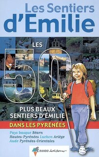 Couverture_Les 50 plus beaux sentiers d'Emilie dans les Pyrénées : Pays basque, Béarn, Hautes-Pyrénées, Luchon, Ariège, Aude, Pyrénées-Orientales : des promenades pour tous