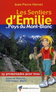 Couverture_Les sentiers d'Emilie au pays du Mont-Blanc : 25 promenades pour tous : autour de Chamonix, Saint-Gervais, Megève