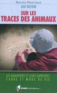 Couverture_Sur les traces des animaux : les mammifères et leurs empreintes, cadre et mode de vie
