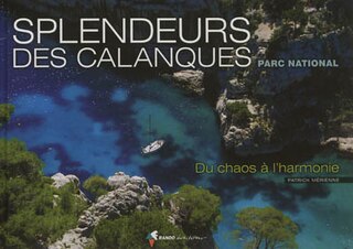 Couverture_Splendeurs des calanques, parc national : du chaos à l'harmonie